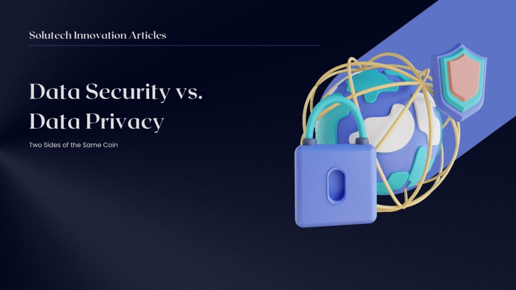 Data Security vs. Data Privacy: Two Sides of the Same&nbsp;Coin